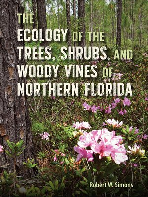 cover image of The Ecology of the Trees, Shrubs, and Woody Vines of Northern Florida